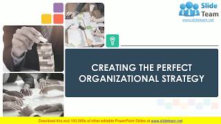 Creating The Perfect Organizational Strategy PowerPoint Presentation Slides