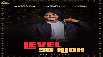Level So High | (Full Song) | Honey Sidhu | New Punjabi Songs 2017 | Latest Punjabi Songs 2017