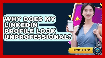 Why Does My LinkedIn Profile Look Unprofessional? - Internship Hero