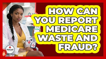 How Can You Report Medicare Waste And Fraud? - Medicare Made Simple Guide