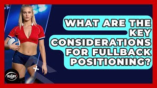 What Are The Key Considerations For Fullback Positioning? - The Rugby Pros