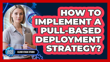 How To Implement A Pull-Based Deployment Strategy?