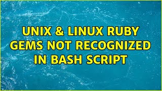 Unix & Linux: Ruby gems not recognized in bash script (2 Solutions!!)