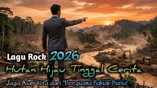 Lagu Rock 2026  Hutan Hijau Tinggal Cerita   Ulah Penguasa Rakus Dunia 