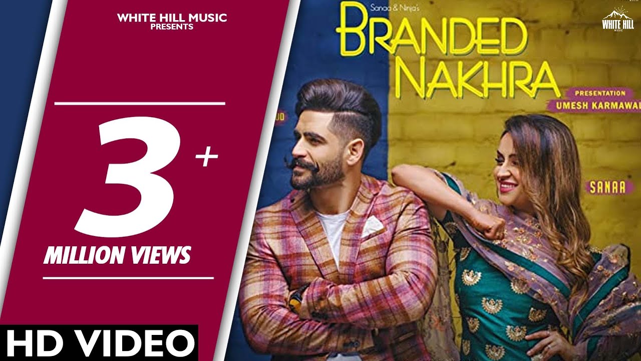 punjabi songs mp3 Branded Nakhra (Full Song) Sanaa - Ninja | Goldboy | White Hill Music | New Punjabi Songs 2018