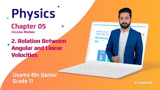 Physics Class 11 | Chapter 5 | Topic 2 | Relation Between Angular and Linear Velocities | tutoria.pk