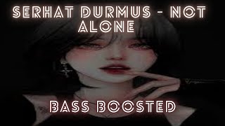 Serhat Durmus   Not Alone bass Boosted