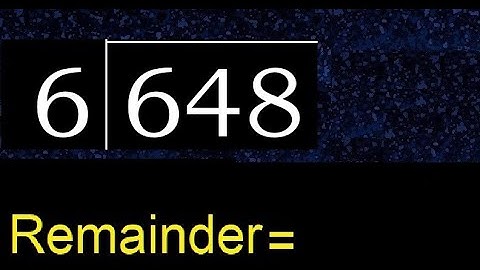 Divide 648 by 6 , remainder  . Division with 1 Digit Divisors . How to do