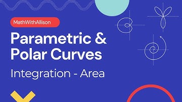Calculus 2 - Parametric & Polar Curves: Area (Integration)