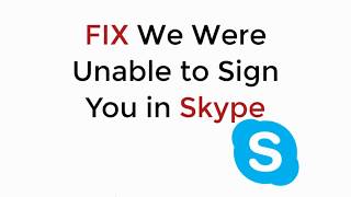 FIX We Were Unable to Sign You in Skype 100% Working Profile
