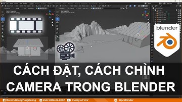 ✅ CÁCH ĐẶT, CÁCH CHỈNH CAMERA TRONG BLENDER | HỌC BLENDER