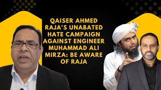 Qaiser Ahmed Raja's unabated hate campaign against Engineer Muhammad Ali Mirza: be aware of Raja