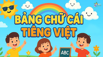 DẠY BÉ BẢNG CHỮ CÁI TIẾNG VIỆT| Video Giúp Bé Nhận Biết Và Ghi Nhớ 29 Chữ Cái Cơ Bản