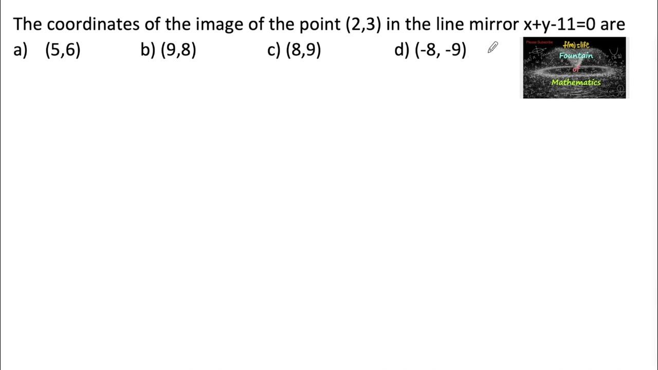 The coordinates of the image of (2,3) line mirror x+y11=0MCQCBSE