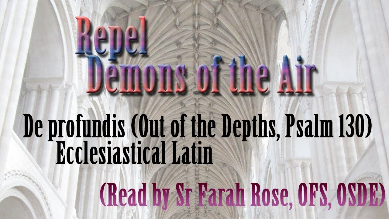 De Profundis Psalm 130 Repel Demons of the Air Ecclesiastical Latin