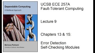 Lecture 9, UCSB ECE 257A, Fault-Tolerant Computing, Chapters 13 & 15: Error Detection