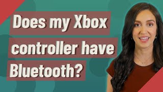 Does my Xbox controller have Bluetooth?
