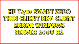 HP t410 smart zero thin client RDP Client error Windows Server 2008 R2