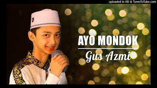 Gus Azmi - Ayo Mondok (Syubbanul Muslimin)
