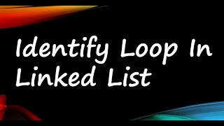 Identify loop / circle in Linked List