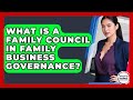 What Is A Family Council In Family Business Governance? - Minority Business Success Experts