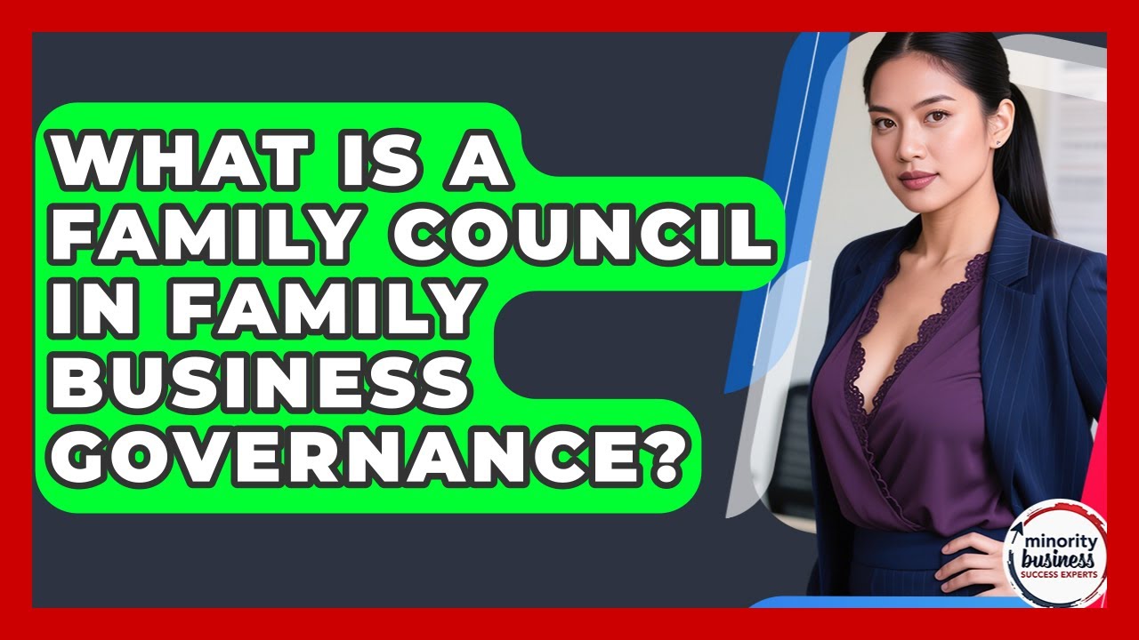 What Is A Family Council In Family Business Governance? - Minority Business Success Experts