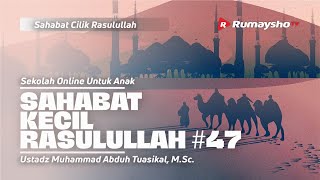 SAHABAT CILIK RASULULLAH #47 - Ustadz Muhammad Abduh Tuasikal, M.Sc.