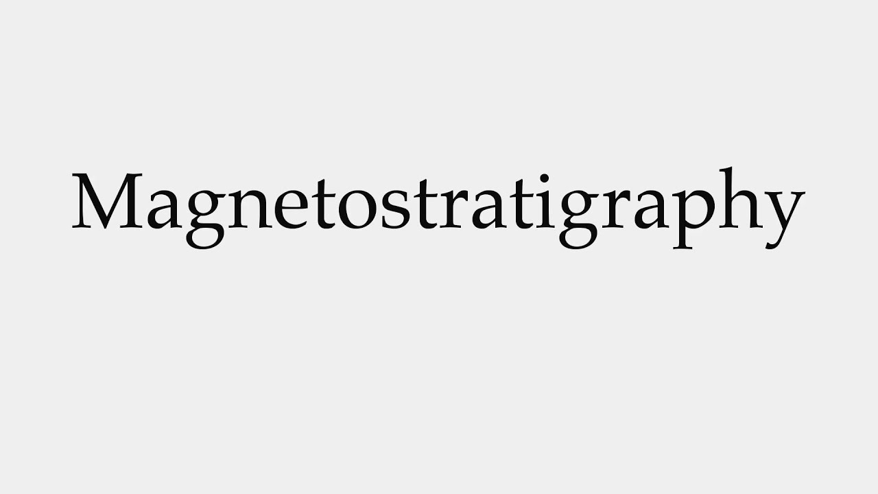 How to Pronounce Magnetostratigraphy