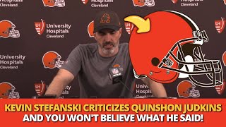KEVIN STEFANSKI LOSES HIS PATIENCE AND SAID WHAT NOBODY EXPECTED FROM QUINSHON JUDKINS! BROWNS NEWS