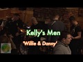 Kelly's Men - Willie & Danny