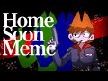 【Eddsworld】Home soon meme