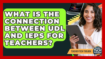 What Is The Connection Between UDL And IEPs For Teachers? - Teacher Tech Toolbox