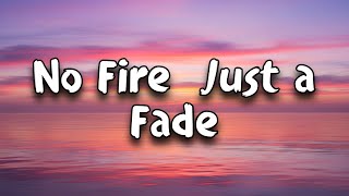 No Fire, Just a Fade - ( Lyrics )