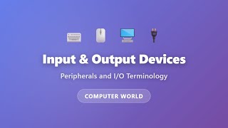 Input and Output Devices Explained | Peripherals & I/O Terminology for Beginners