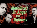 Metallicas st anger and ugliness