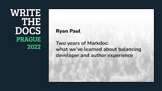 Ryan Paul - Two years of Markdoc: what we’ve learned about balancing developer and author experience