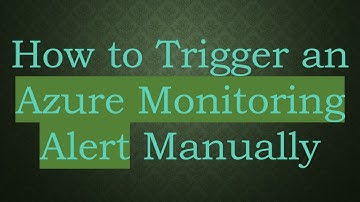How to Trigger an Azure Monitoring Alert Manually