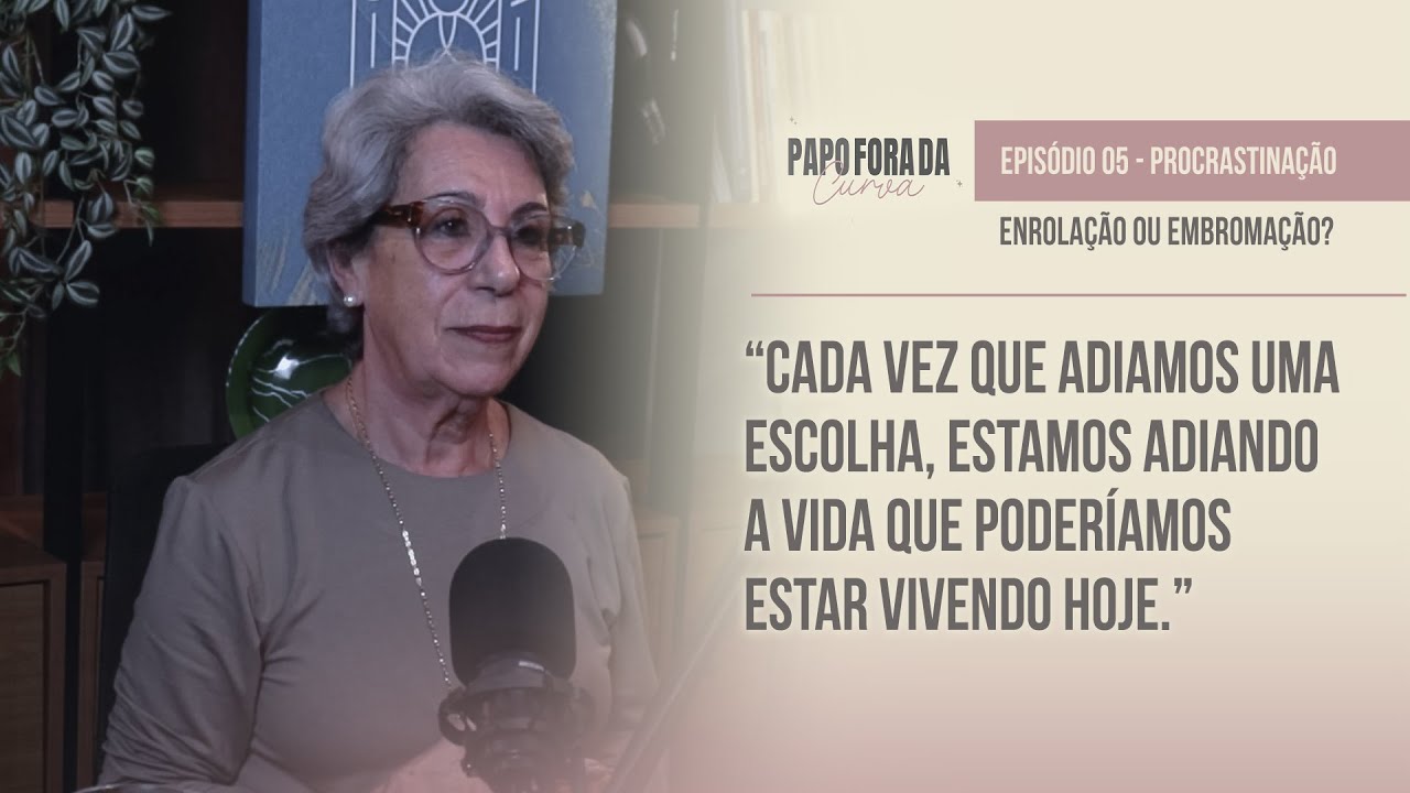 Procrastinação: Enrolação ou Embromação? - Podcast Papo Fora da Curva