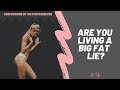 Are You Living A Big Fat Lie?