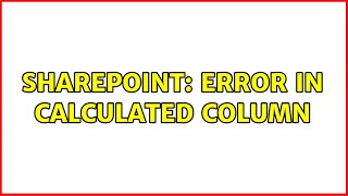 Sharepoint: Error in Calculated Column (2 Solutions!!)
