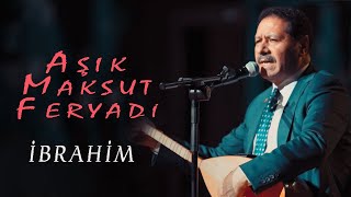 Aşık Maksut Feryadi -  İbrahim [] Resimi