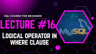 SQL Course for Beginners | Lecture #16: Logical Operators with WHERE Clause in SQL