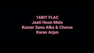 Jaati Hoon Main: Kumar Sanu Alka Chorus: Karan Arjun: Hq Audio: 16bit Flac: Bollywood 90s Hindi Song