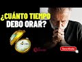 por cuanto tiempo debo orar - ¿Que tan largas deben ser mis oraciones? /Devocional cristiano 2021