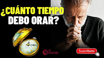 ¿Cuánto tiempo hay que rezar al día?