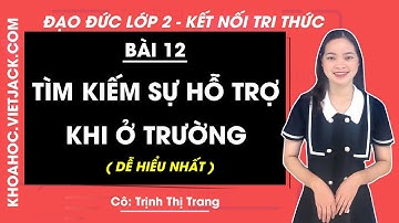 Đạo đức lớp 2 - Kết nối tri thức | Bài 12: Tìm kiếm sự hỗ trợ khi ở trường - trang 55, 56, 57, 58