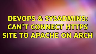 Celebrity DevOps & SysAdmins: Can't connect HTTPS site to Apache on Arch Wealth
