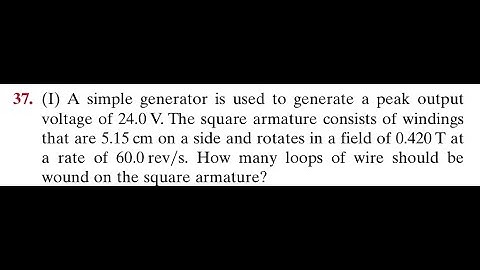 A simple generator is used to generate a peak output voltage of 24.0 . The square armature consists
