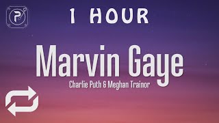 [1 HOUR 🕐 ] Charlie Puth - Marvin Gaye (Lyrics) ft Meghan Trainor