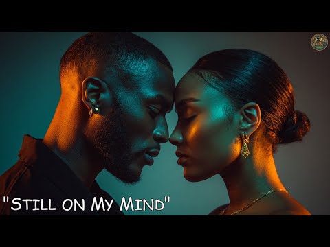 Still On My Mind AFRO Soul Pop Lyrical Music Video 